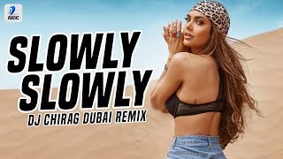 Slowly Slowly (Remix) | DJ Chirag Dubai | Guru Randhawa ft. Pitbull