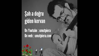 Umut Piêra Cover Şaha doğru giden kervan