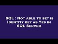 SQL : Not able to set is Identity key as Yes in SQL Server