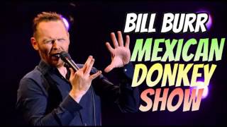 Bill Burr Mexican Donkey Show