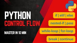 Python Control Flow Explained | if, elif, else, for and while loops, break & continue
