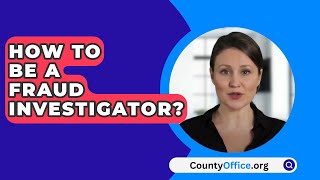 How To Be A Fraud Investigator? - CountyOffice.org