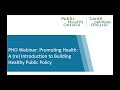 PHO Webinar: Promoting Health: A (re) Introduction to Building Healthy Public Policy