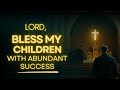 Powerful Prayer for Your Children to Achieve Their Dreams and Be Successful