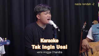 Karaoke Tak Ingin Usai || versi Angga Chandra || nada rendah - 2