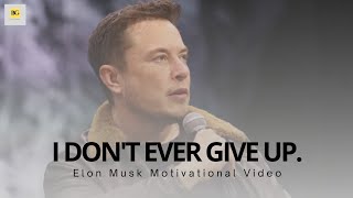 Elon Musk: I Don't Ever Give Up.