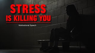 Stress is KILLING You - Motivational speech