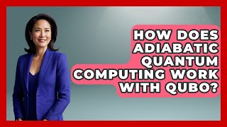 How Does Adiabatic Quantum Computing Work With QUBO? - Quantum Tech Explained