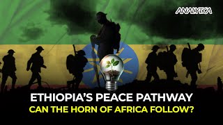 From Conflict to Unity - Ethiopia's Blueprint for Regional Stability