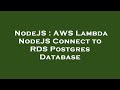 NodeJS : AWS Lambda NodeJS Connect to RDS Postgres Database