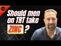 Should Men on TRT Take Zinc?