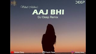 Aaj Bhi | Vishal Mishra | DJ Deep Remix