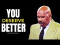 YOU DESERVE BETTER | Steve Harvey, Joel Osteen, TD Jakes, Jim Rohn | Best Motivational Speech 2024