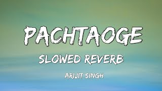 Pachtaoge (Slowed + Reverb) - Arijit Singh | Vicky Kaushal | Nora Fatehi | TEXT MUSIC