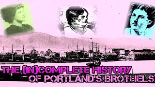 THE (IN)COMPLETE HISTORY OF PORTLAND'S BROTHELS