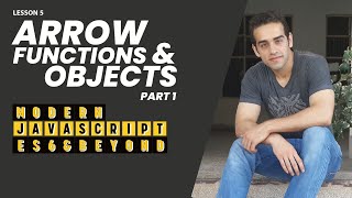5- Arrow Functions and Objects Part 1 (Modern JavaScript - ES6 & Beyond)