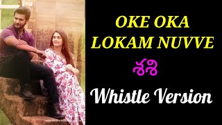 Oke Oka Lokam Nuvve - Sashi | Whistle Version