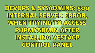 500 internal server error, when trying to access phpMyAdmin after installing VestaCP control panel