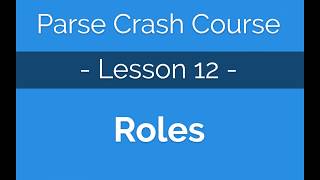 Parse Crash Course #12 - Grouping users with common access privileges using Roles