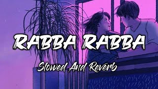 Rabba Rabba [Slowed And Reverb] : Slow Version | Slowed And Reverb Song | Lofi Song | Lofi's Slot