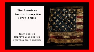 improve your english(listen and practice) Learning English speaking , the American Revolutionary War