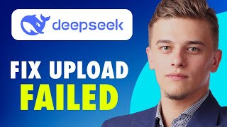 How To Fix Deepseek Upload Failed