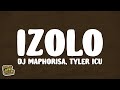DJ Maphorisa & Tyler ICU - Izolo (Lyrics) ft. Mpura, Daliwonga & Visca