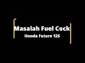 honda future 125 masalah fuel cock