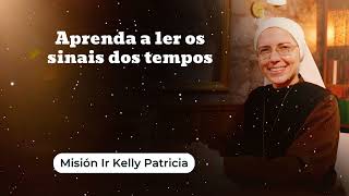 Aprenda a ler os sinais dos tempos || Misión Ir Kelly Patricia