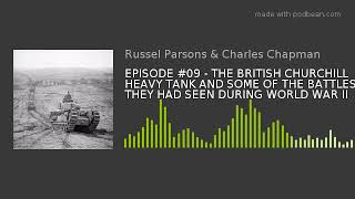 EPISODE #09 - THE BRITISH CHURCHILL HEAVY TANK AND SOME OF THE BATTLES THEY HAD SEEN DURING WORLD WA