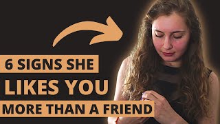 6 SUBTLE SIGNS SHE LIKES YOU MORE THAN A FRIEND - How to tell if a girl is into you (+ EXAMPLES)
