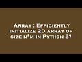 Array : Efficiently initialize 2D array of size n*m in Python 3?