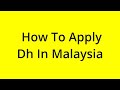 HOW TO APPLY DH IN MALAYSIA? [SOLVED]