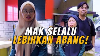 MAK SELALU LEBIHKAN ABANG  | KOMPILASI KELUARGA MAN