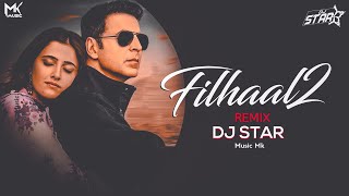 Filhaal 2 Remix - DJ Star | Akshay Kumar - Nupur Sonon | B Praak | New Bollywood Song | Music Mk