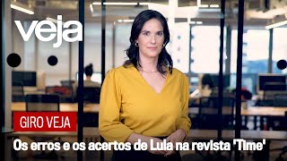 Giro VEJA | Os erros e os acertos de Lula na revista 'Time'