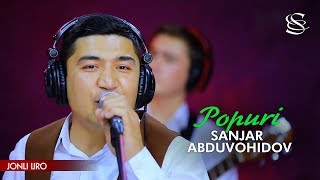 Sanjar Abduvohidov - Popuri | Санжар Абдувохидов - Попури (jonli ijro)