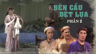 Bên Cầu Dệt Lụa - Phần 2| NSUT Út Bạch Lan,Thanh Sang,Phượng Liên,Lệ Thuỷ,Hồng Nga,Bảo Quốc,Vũ Linh