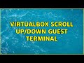 VirtualBox Scroll Up/Down Guest Terminal (3 Solutions!!)