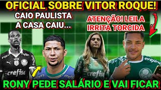 ❗SAIU AGORA❗PROPOSTA OFICIAL PARA VITOR ROQUE! FIM DA LINHA CAIO PAULISTA, LEILA E TORCIDA