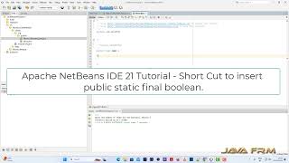 Apache NetBeans IDE 21 Tutorial - Short Cut to insert public static final boolean - Psfb + Tab key