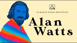 Alan Watts Meditation - 20 Minute Sound Meditation to Expand Your Mind
