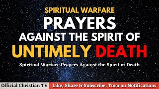 Prayers Against The Spirit of Death | Deliverance from Untimely Death | Spiritual Warfare Prayers