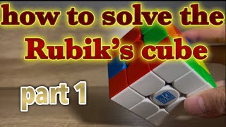 How to solve a Rubiks cube part [part 1]