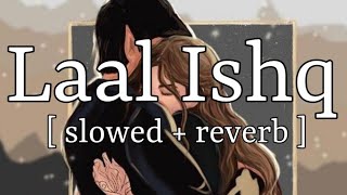 Laal Ishq [ slowed + reverb ] || Arijit Singh || Lofi Audio