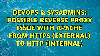 Possible reverse proxy issue with Apache from HTTPS (external) to HTTP (internal)