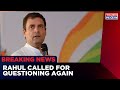 National Herald Case Probe Day 2; Rahul Called For Questioning Again | Cong Ready To Protest