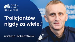 Czy brakuje policjantów? Rozmowa z nadinsp. Robertem Szewcem