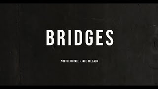 Bridges- Southern Call + Jake Ohlbaum