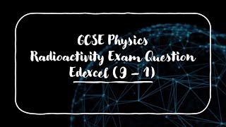 GCSE Physics Radioactivity Exam Questions (Edexcel 9-1)